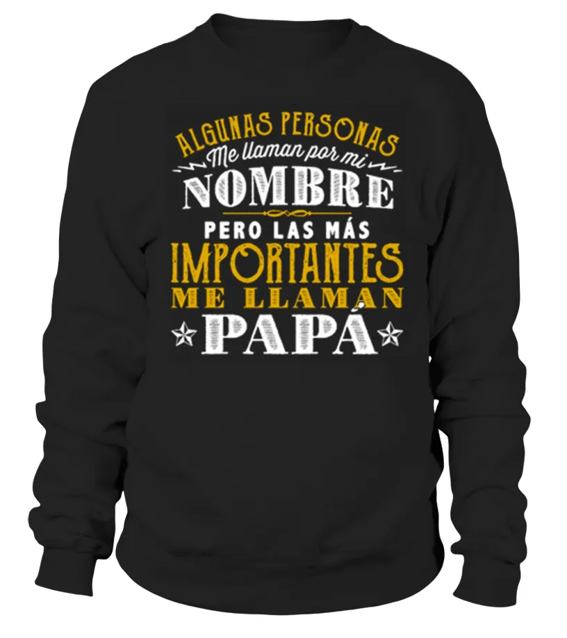 Algunas personas me llaman por mi nombre pero las más importantes me llaman papá Sudadera Unisex
