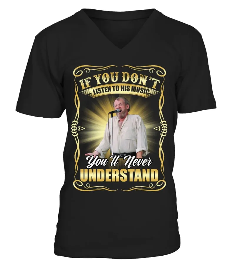 IF YOU DON'T LISTEN TO HIS MUSIC YOU'LL NEVER UNDERSTAND Camiseta cuello en V Unisex