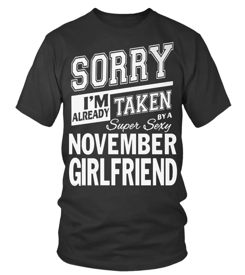 SORRY I'M ALREADY TAKEN BY A SUPER SEXY NOVEMBER GIRLFRIEND T SHIRT Camiseta cuello redondo Unisex