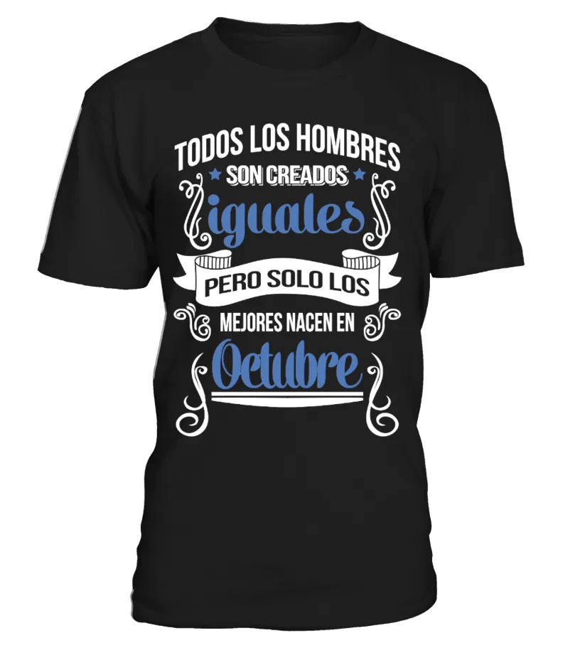 Todos los hombres son creados iguales, pero solo los mejores nacen en Octubre Camiseta cuello redondo Unisex